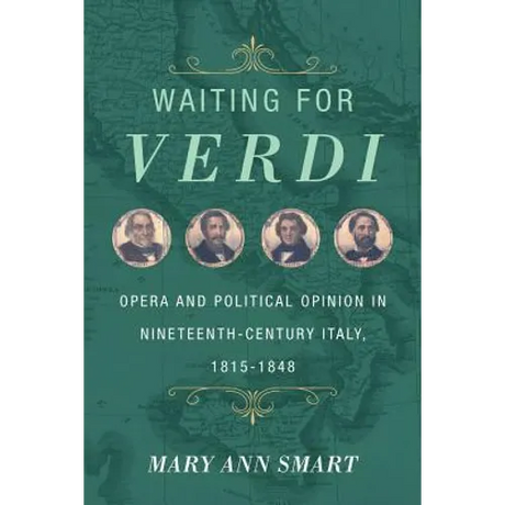 Waiting for Verdi: Opera and Political Opinion in Nineteenth-Century Italy, 1815-1848