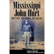 Mississippi John Hurt: His Life, His Times, His Blues
