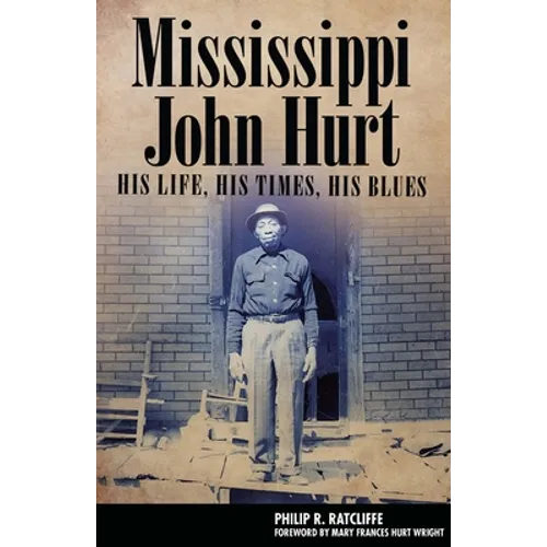 Mississippi John Hurt: His Life, His Times, His Blues