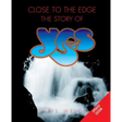 Close to the Edge: The Story of Yes