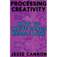 Processing Creativity: How To Write Songs People Love