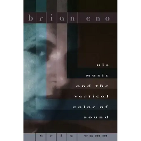 Brian Eno: His Music and the Vertical Color of Sound