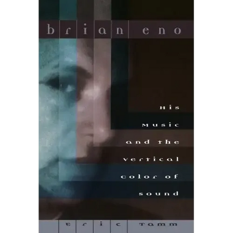 Brian Eno: His Music and the Vertical Color of Sound