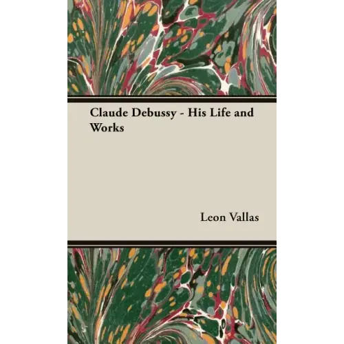 Claude Debussy - His Life and Works