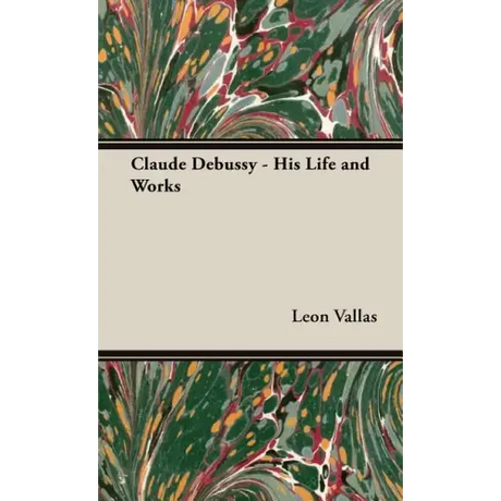 Claude Debussy - His Life and Works