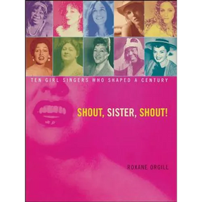 Shout, Sister, Shout!: Ten Girl Singers Who Shaped a Century