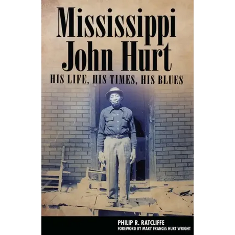 Mississippi John Hurt: His Life, His Times, His Blues