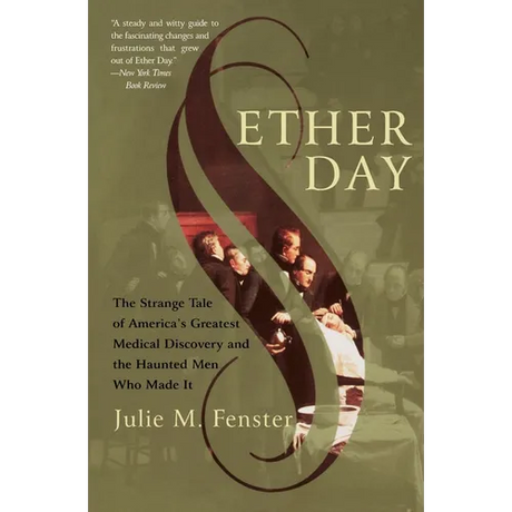 Ether Day: The Strange Tale of America's Greatest Medical Discovery and the Haunted Men Who Made It