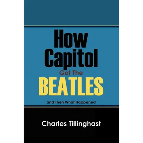 How Capitol Got the Beatles: And Then What Happened