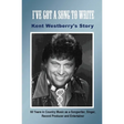 I've Got a Song to Write: Kent Westberry's Story: 60 Years in Country Music as a Songwriter, Singer, Record Producer, and Entertainer