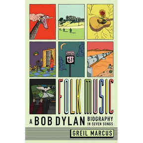 Folk Music: A Bob Dylan Biography in Seven Songs