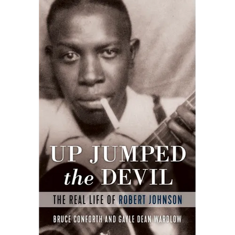 Up Jumped the Devil: The Real Life of Robert Johnson