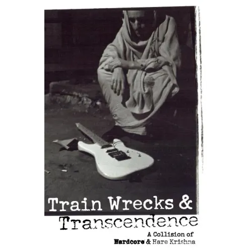 Train Wrecks & Transcendence: A Collision of Hardcore & Hare Krishna