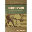 Beethoven: His Spiritual Development