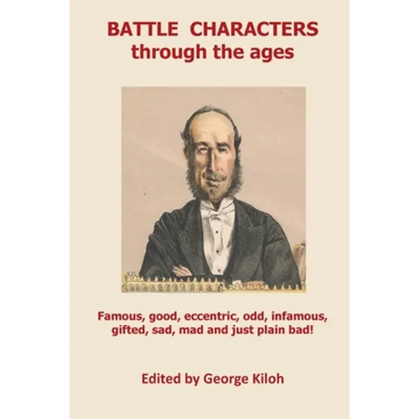 Battle Characters through the ages: Famous, good, eccentric, odd, infamous, gifted, sad, mad and just plain bad