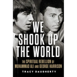 We Shook Up the World: The Spiritual Rebellion of Muhammad Ali and George Harrison