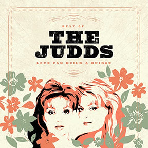 The Judds Love Can Build A Bridge: Best Of The Judds [Vinyl] - Apocalypse Vinyl