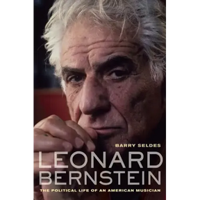 Leonard Bernstein: The Political Life of an American Musician