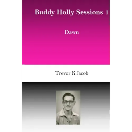 Buddy Holly Sessions: 1 Dawn