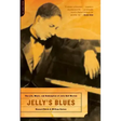 Jelly's Blues: The Life, Music, and Redemption of Jelly Roll Morton