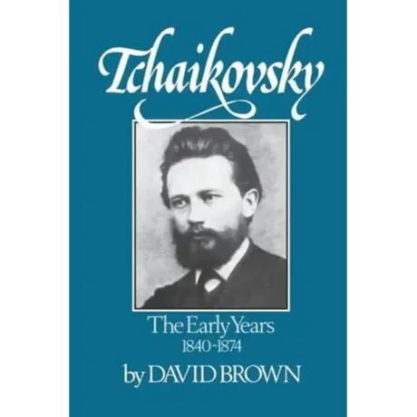 Tchaikovsky: The Early Years 1840-1874