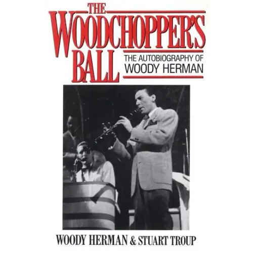 The Woodchopper's Ball: The Autobiography of Woody Herman