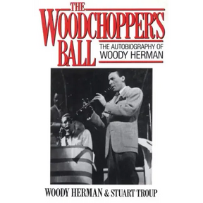 The Woodchopper's Ball: The Autobiography of Woody Herman