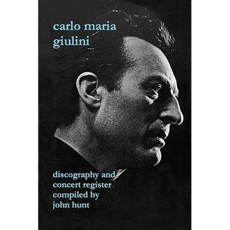 Carlo Maria Giulini. Discography and Concert Register. [2002].
