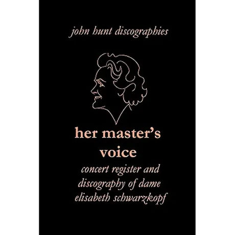 Her Master's Voice. Concert Register and Discography of Dame Elisabeth Schwarzkopf [Third Edition, 2006]