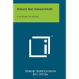 Sergei Rachmaninoff: A Lifetime In Music