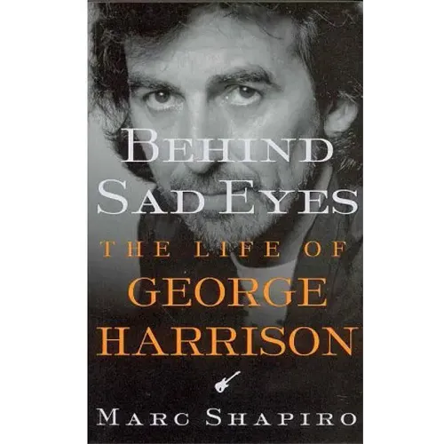Behind Sad Eyes: The Life of George Harrison