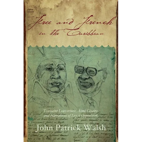 Free and French in the Caribbean: Toussaint Louverture, Aimé Césaire, and Narratives of Loyal Opposition
