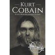 Kurt Cobain: A Life from Beginning to End
