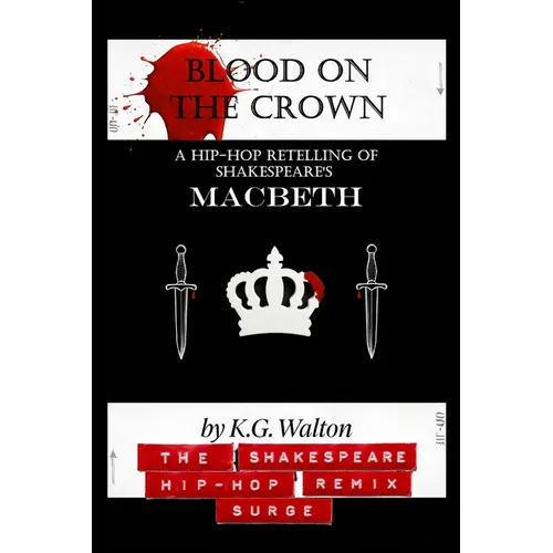 Blood on the Crown: A Hip-Hop Retelling of Shakespeare's Macbeth