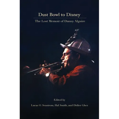 Dust Bowl to Disney - The Lost Memoir of Danny Alguire