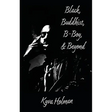 Black, Buddhist, B-Boy, & Beyond
