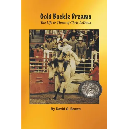 Gold Buckle Dreams: The Life & Times of Chris LeDoux