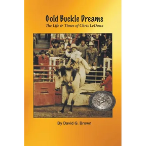 Gold Buckle Dreams: The Life & Times of Chris LeDoux