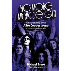 No More Mr Nice Guy: The inside story of the Alice Cooper Group