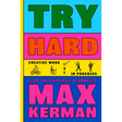 Try Hard: Creative Work in Progress