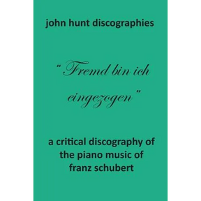 A Critical Discography of the Piano Music of Franz Schubert