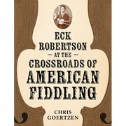 Eck Robertson at the Crossroads of American Fiddling