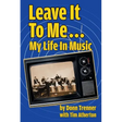 Leave It To Me... My Life In Music