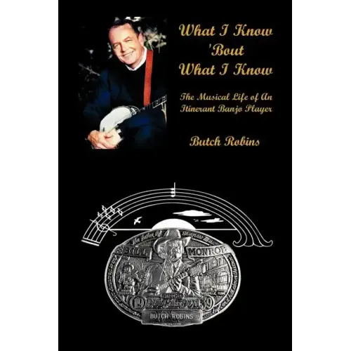 What I Know 'Bout What I Know: The Musical Life of An Itinerant Banjo Player