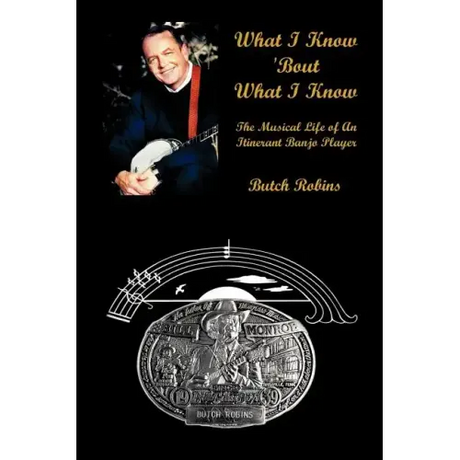 What I Know 'Bout What I Know: The Musical Life of An Itinerant Banjo Player