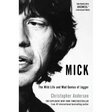 Mick: The Wild Life and Mad Genius of Jagger