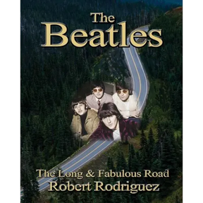 The Beatles: The Long and Fabulous Road: Beatles Biography: The British Invasion, Brian Epstein, Paul, George, Ringo and John Lenno