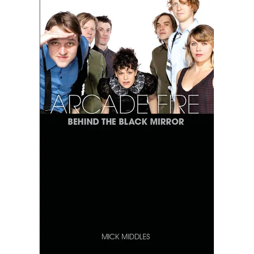 Arcade Fire: Behind the Black Mirror