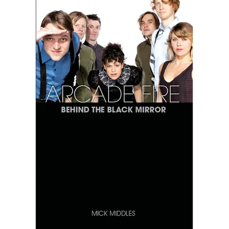 Arcade Fire: Behind the Black Mirror