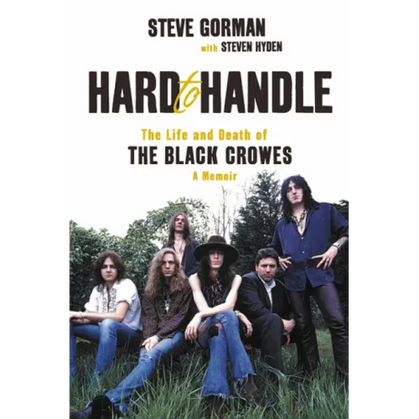 Hard to Handle: The Life and Death of the Black Crowes--A Memoir